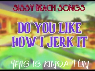 Sissy Beach Songs Îți place cum îl smuci Este cam distractiv